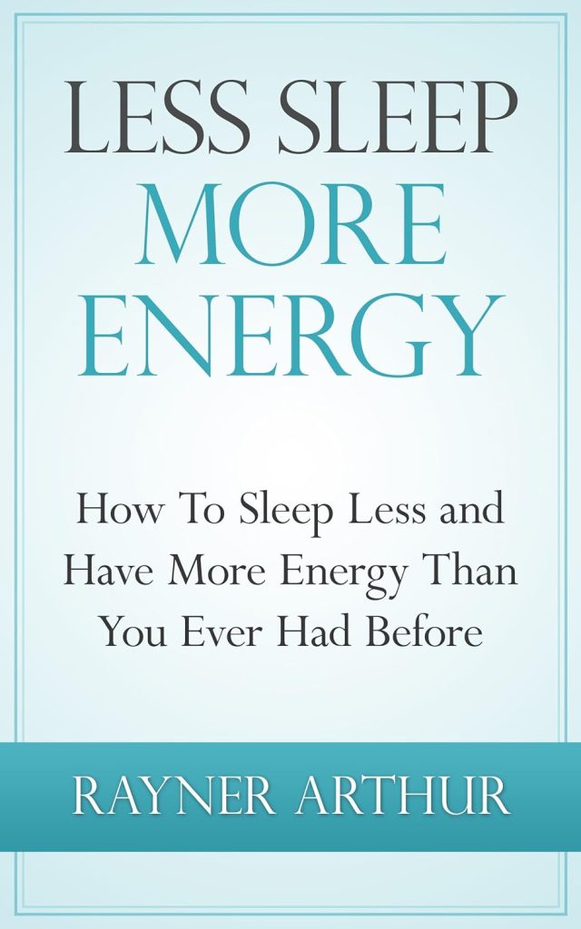 How To Sleep Less and Have More Energy Than You Ever Had Before