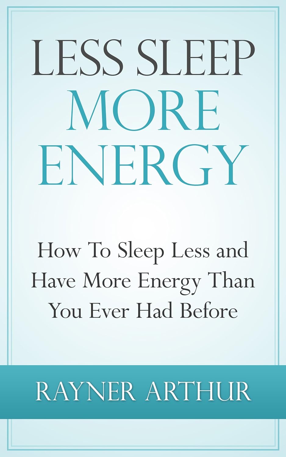 How To Sleep Less and Have More Energy Than You Ever Had Before